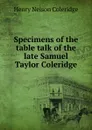 Specimens of the table talk of the late Samuel Taylor Coleridge - Henry Nelson Coleridge