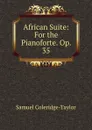 African Suite: For the Pianoforte. Op. 35 - Samuel Coleridge-Taylor