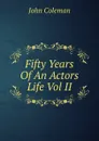 Fifty Years Of An Actors Life Vol II - John Coleman