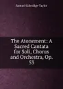 The Atonement: A Sacred Cantata for Soli, Chorus and Orchestra, Op. 53 - Samuel Coleridge-Taylor