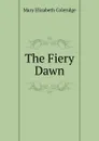 The Fiery Dawn - Mary Elizabeth Coleridge