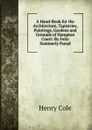A Hand-Book for the Architecture, Tapistries, Paintings, Gardens and Grounds of Hampton Court: By Felix Summerly Pseud. - Henry Cole