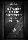 A Treatise On the Sacraments of the Church - John Colet