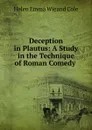 Deception in Plautus: A Study in the Technique of Roman Comedy . - Helen Emma Wieand Cole