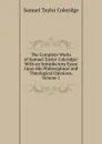 The Complete Works of Samuel Taylor Coleridge: With an Introductory Essay Upon His Philosophical and Theological Opinions, Volume 1 - Samuel Taylor Coleridge