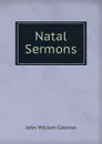 Natal Sermons - John William Colenso