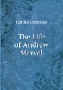 The Life of Andrew Marvel - Hartley Coleridge