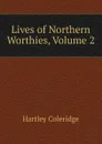 Lives of Northern Worthies, Volume 2 - Hartley Coleridge