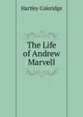 The Life of Andrew Marvell - Hartley Coleridge