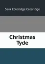 Christmas Tyde - Sara Coleridge Coleridge