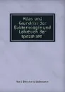 Atlas und Grundriss der Bakteriologie und Lehrbuch der speziellen . - Karl Bernhard Lehmann