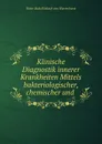 Klinische Diagnostik innerer Krankheiten Mittels bakteriologischer, chemischer und . - Ritter Rudolf Jaksch von Wartenhorst