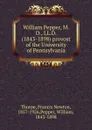 William Pepper, M.D., LL.D. (1843-1898) provost of the University of Pennsylvania - Francis Newton Thorpe