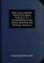 Fifty Years of Public Work of Sir Henry Cole, K. C. B., Accounted for in His Deeds, Speeches and Writings, Volume 2 - Alan Summerly Cole