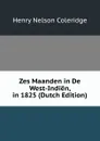 Zes Maanden in De West-Indien, in 1825 (Dutch Edition) - Henry Nelson Coleridge