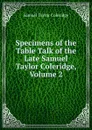 Specimens of the Table Talk of the Late Samuel Taylor Coleridge, Volume 2 - Samuel Taylor Coleridge