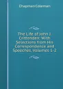 The Life of John J. Crittenden: With Selections from His Correspondence and Speeches, Volumes 1-2 - Chapman Coleman