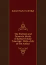 The Poetical and Dramatic Works of Samuel Taylor Coleridge: With a Life of the Author - Samuel Taylor Coleridge