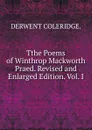 Tthe Poems of Winthrop Mackworth Praed. Revised and Enlarged Edition. Vol. I. - DERWENT COLERIDGE.
