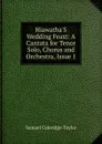 Hiawatha.S Wedding Feast: A Cantata for Tenor Solo, Chorus and Orchestra, Issue 1 - Samuel Coleridge-Taylor