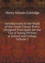 Introductions to the Study of the Greek Classic Poets: Designed Principally for the Use of Young Persons at School and College, Volume 1 - Henry Nelson Coleridge