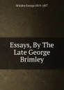 Essays, By The Late George Brimley - Brimley George 1819-1857