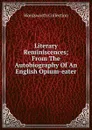 Literary Reminiscences; From The Autobiography Of An English Opium-eater - Wordsworth Collection
