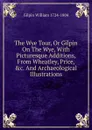 The Wye Tour, Or Gilpin On The Wye, With Picturesque Additions, From Wheatley, Price, .c. And Archaeological Illustrations - Gilpin William