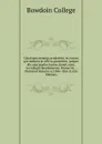 Catalogus senatus academici, et eorum qui munera et officia gesserunt, quique alicujus gradus laurea donati sunt, in collegio Bowdoinensi, Brunsvici, . Mainensi Volume yr.1846-1861 (Latin Edition) - Bowdoin College