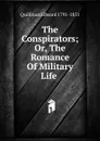 The Conspirators; Or, The Romance Of Military Life . - Quillinan Edward 1791-1851