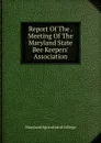 Report Of The . Meeting Of The Maryland State Bee Keepers. Association - Maryland Agricultural College