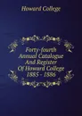 Forty-fourth Annual Catalogue And Register Of Howard College 1885 - 1886 - Howard College