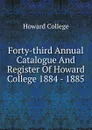 Forty-third Annual Catalogue And Register Of Howard College 1884 - 1885 - Howard College