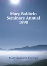 Mary Baldwin Seminary Annual 1898 - Mary Baldwin College