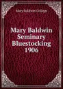 Mary Baldwin Seminary Bluestocking 1906 - Mary Baldwin College