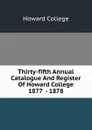 Thirty-fifth Annual Catalogue And Register Of Howard College 1877  - 1878 - Howard College