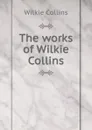 The works of Wilkie Collins - Wilkie Collins