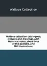 Wallace collection catalogues; pictures and drawings, with historical notes, short lives of the painters, and 380 illustrations; - Wallace Collection
