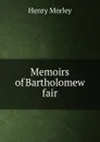 Memoirs of Bartholomew fair - Henry Morley