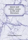 Quest and vision: essays in life and literature - Dawson William James
