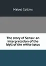 The story of Sensa: an interpretation of the idyll of the white lotus - Mabel Collins