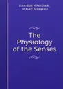 The Physiology of the Senses - John Gray M'Kendrick