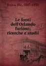 Le fonti dell.Orlando furioso; ricerche e studii - Pio Rajna