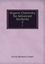 Organic Chemistry for Advanced Students. 2 - Julius Berend Cohen