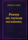 Poems on various occasions; - William Collier