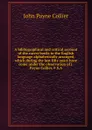 A bibliographical and critical account of the rarest books in the English language alphabetically arranged, which during the last fifty years have come under the observation of J. Payne Collier, F.S.A - John Payne Collier