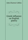 Greek influence on English poetry - Collins John Churton
