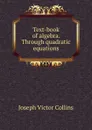 Text-book of algebra. Through quadratic equations - Joseph Victor Collins