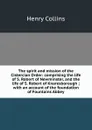 The spirit and mission of the Cistercian Order: comprising the life of S. Robert of Newminster, and the life of S. Robert of Knaresborough ; with an account of the foundation of Fountains Abbey - Henry Collins