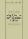 Virgil; by the Rev. W. Lucas Collins - W Lucas 1817-1887 Collins